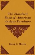 The Standard Book of American Antique Furniture di Edgar G. Jr. Miller edito da Thorndike Press