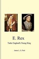 E. Rex: Tudor England's Young King di James L. S. Pool edito da Createspace
