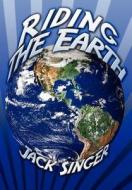 Riding The Earth di Dr Jack Singer edito da America Star Books