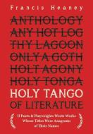 Holy Tango of Literature: If Poets & Playwrights Wrote Works Whose Titles Were Anagrams of Their Names di Francis Heaney edito da STERLING PUB