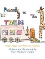 Animals on the Train di Alice Alexander-Favors edito da America Star Books