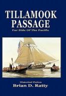 Tillamook Passage: Far Side of the Pacific di Brian D. Ratty edito da AUTHORHOUSE