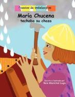 Maria Chucena Techaba Su Choza: Cuentos de Trabalenguas di Tere Marichal-Lugo edito da Createspace