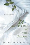 Mint on the Pillow: A Nurse's Story di Jo-Ann Irwin Crawley edito da AUTHORHOUSE
