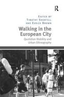 Walking in the European City: Quotidian Mobility and Urban Ethnography di Timothy Shortell, Evrick Brown edito da ROUTLEDGE