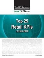 Top 25 Retail Kpis of 2011-2012 di The Kpi Institute edito da Createspace