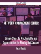 Network Management Center - Simple Steps To Win, Insights And Opportunities For Maxing Out Success di Gerard Blokdijk edito da Complete Publishing