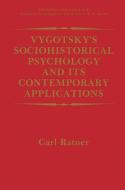 Vygotsky's Sociohistorical Psychology and its Contemporary Applications di Carl Ratner edito da Springer US