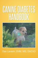 Canine Diabetes Handbook di Dan DVM MS Dacvo Lavach edito da Xlibris