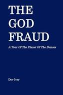 The God Fraud: A Tour of the Planet of the Dunces di Dov Ivry edito da Createspace
