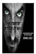 The Master; A Tale of Evil di Dennis Lively edito da Createspace