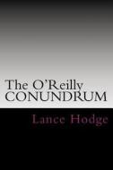 The O'Reilly Conundrum di Lance Hodge edito da Createspace