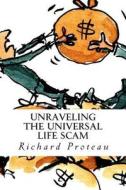 Unraveling the Universal Life Scam di Richard Proteau edito da Createspace
