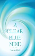 A CLEAR BLUE MIND di Dawna Flath edito da Balboa Press