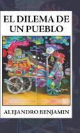 El Dilema de Un Pueblo di Alejandro Benjamin edito da PALIBRIO