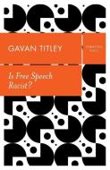 Is Free Speech Racist? di Gavan Titley edito da POLITY PR