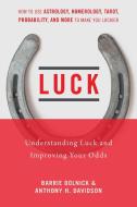 Luck: Understanding Luck and Improving Your Odds di Barrie Dolnick, Anthony H. Davidson edito da SKYHORSE PUB