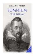 Somnium ("The Dream"): Posthumous Work on Lunar Astronomy di Johannes Kepler edito da Createspace
