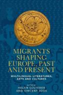 Migrants Shaping Europe, Past And Present edito da Manchester University Press