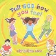Tell God All about It: Kids' Difficult Emotions di Christina Fox edito da CF4KIDS