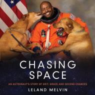 Chasing Space: An Astronaut's Story of Grit, Grace, and Second Chances di Leland Melvin edito da HarperAudio
