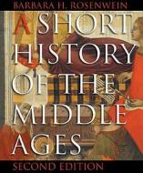 A Short History Of The Middle Ages di Barbara H. Rosenwein edito da Broadview Press Ltd