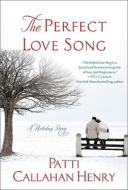 The Pefect Love Song di Patti Callahan Henry edito da Vanguard Press Inc