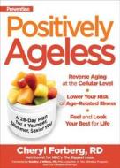 Prevention Positively Ageless: A 28-Day Plan for a Younger, Slimmer, Sexier You di Cheryl Forberg edito da Rodale Press