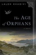The Age of Orphans di Laleh Khadivi edito da Bloomsbury Publishing PLC