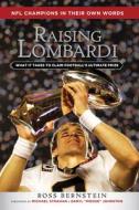 Raising Lombardi: What It Takes to Claim Football's Ultimate Prize di Ross Bernstein edito da TRIUMPH BOOKS