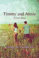 Timmy And Annie di George W Paullin edito da America Star Books
