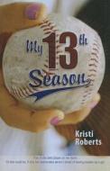 My 13th Season di Kristi Roberts edito da Perfection Learning