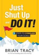 Just Shut up and Do it! di Brian Tracy edito da Simple Truths, LLC