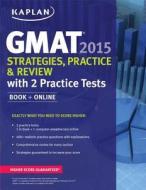 Kaplan Gmat 2015 Strategies, Practice, And Review With 2 Practice Tests di Kaplan edito da Kaplan Publishing