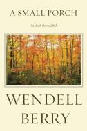 A Small Porch di Wendell Berry edito da Counterpoint