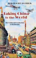 Taking China To The World di Theodore Huters edito da Cambria Press