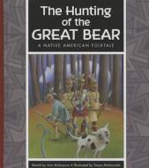 The Hunting of the Great Bear: A Native American Folktale di Ann Malaspina edito da Child's World