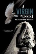 A Virgin in Christ di Dorothy E. Stewart edito da XULON PR