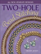 Two-Hole Bead Stitching: 25+ New Jewelry Designs di Virginia Jensen edito da KALMBACH MEDIA