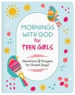 Mornings with God for Teen Girls: Devotions and Prayers for Great Days! di Marilee Parrish edito da BARBOUR PUBL INC