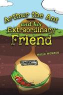 Arthur the Ant and his Extraordinary Friend di Maria Monaco edito da Austin Macauley