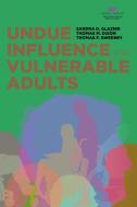 Undue Influence and Vulnerable Adults di Sandra D. Glazier, Thomas M. Dixon, Thomas F. Sweeney edito da AMER BAR ASSN