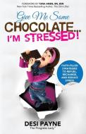 Give Me Some Chocolate...I'm Stressed! di Payne Desi Payne edito da CDNE, Inc.