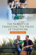 The Nobility of Harvesting the Fruits of Hardwork di Dess Amanu edito da WESTBOW PR