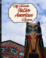 My Favorite Native American Recipes: My Best Set of American Indian Food Techniques di Yum Treats Press edito da LIGHTNING SOURCE INC
