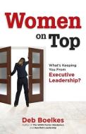 WOMEN ON TOP: WHAT'S KEEPING YOU FROM EX di DEB BOELKES edito da LIGHTNING SOURCE UK LTD