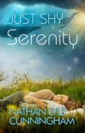 Just Shy of Serenity di Nathan Lyle Cunningham edito da KMG PUB