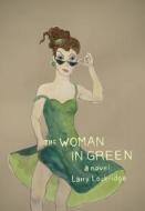 The Woman in Green di Larry Lockridge, Marcia Scanlon edito da IGUANA BOOKS