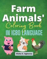 Farm Animals Coloring Book in Igbo Language di Elisha O. Ogbonna edito da Prinoelio Press