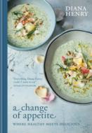 A Change of Appetite: Where Delicious Meets Healthy di Diana Henry edito da MITCHELL BEAZLEY